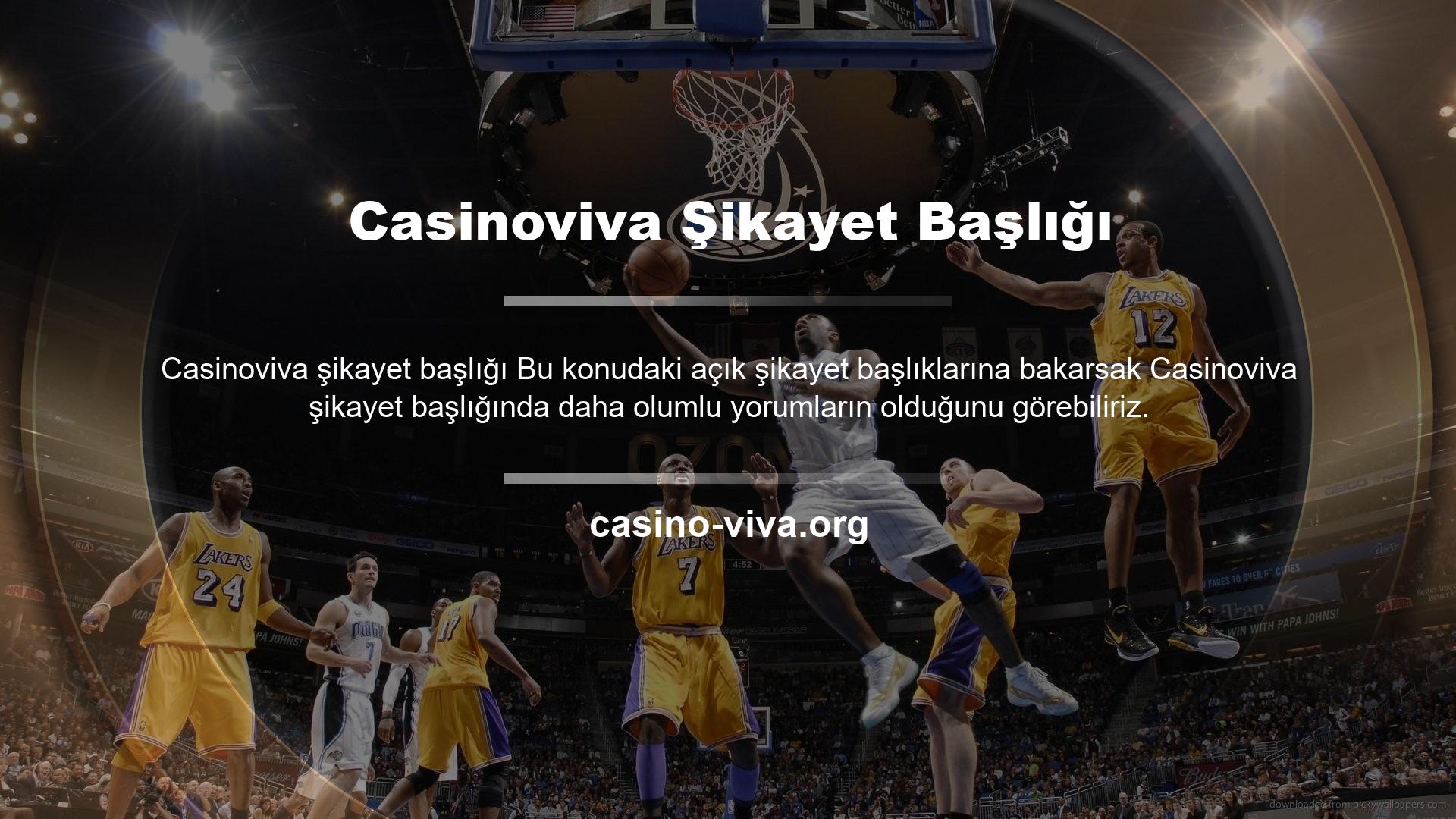 Bu nedenle Casinoviva web sitesi ile ilgili şikayet başlıklarının sayısı nispeten azdır