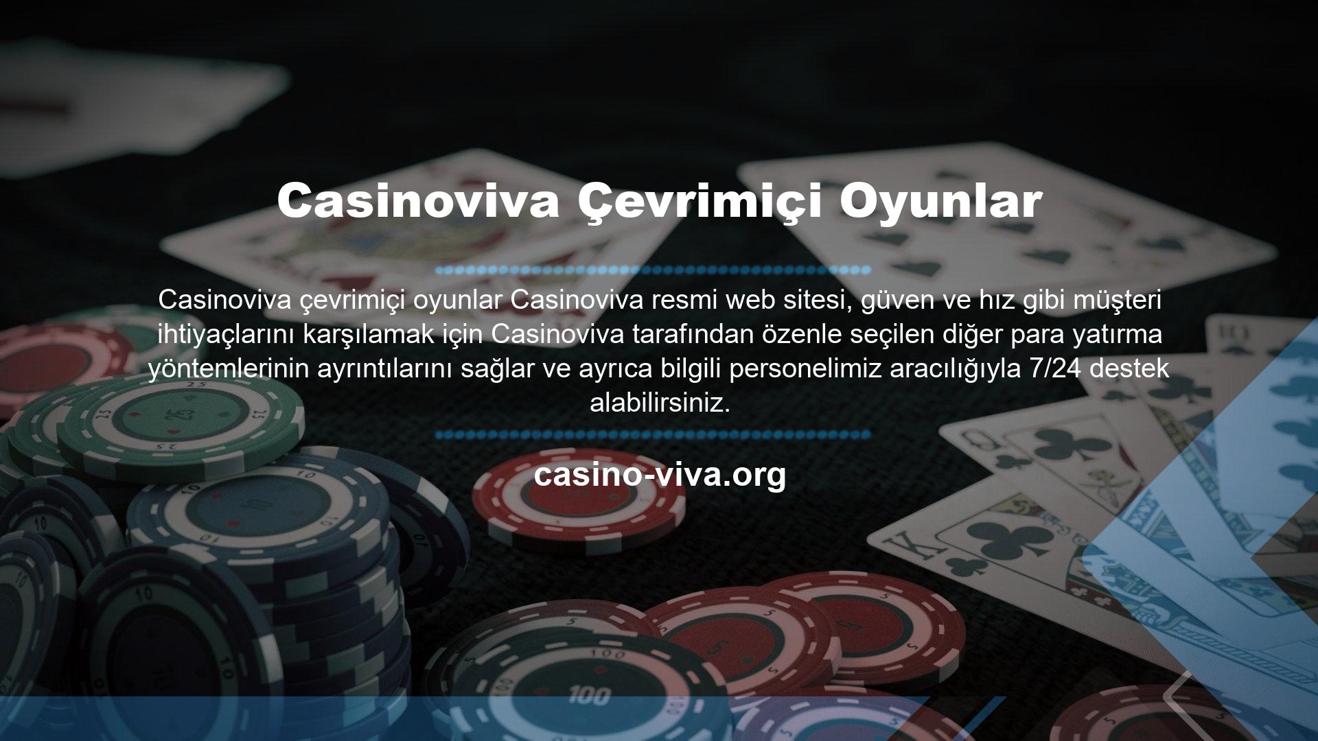 Resmi Site Casinoviva Casino Çevrimiçi Oyunlar Yardım Casinoviva, müşteri odaklılığını anlayan, zengin bir deneyime ve yaratıcılığa sahip ekibi tarafından en son teknolojinin optimum kullanımıyla oluşturulmuş çok çeşitli slot, casino ve oyunlarıyla öne çıkıyor